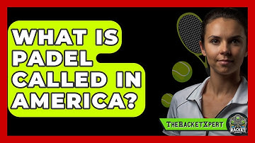 What Is Padel Called In America? - The Racket Xpert