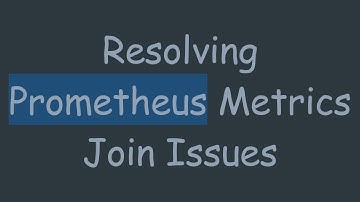 Resolving Prometheus Metrics Join Issues