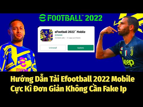 Hướng Dẫn Tải eFootball 2022 Mobile Cực Kì Đơn Giản Không Cần Fake Ip | eFootball 2022 Mobile