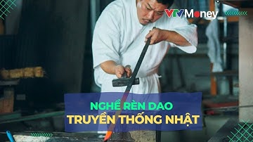 Khám phá nghề rèn dao truyền thống ở Nhật Bản | VTVMoney