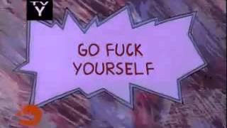 Go fuck yourself -rugrats