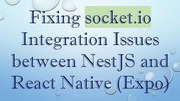 Fixing socket.io Integration Issues between NestJS and React Native (Expo)