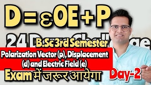 Polarization Vector,Displacement and Electric Field!D = ε0E  + P! #bedkdian #bsc1stsemester#physics