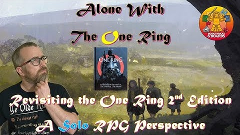 Alone With the One Ring (Revisiting The One Ring 2nd Edition, an alternative to Dungeons & Dragons)