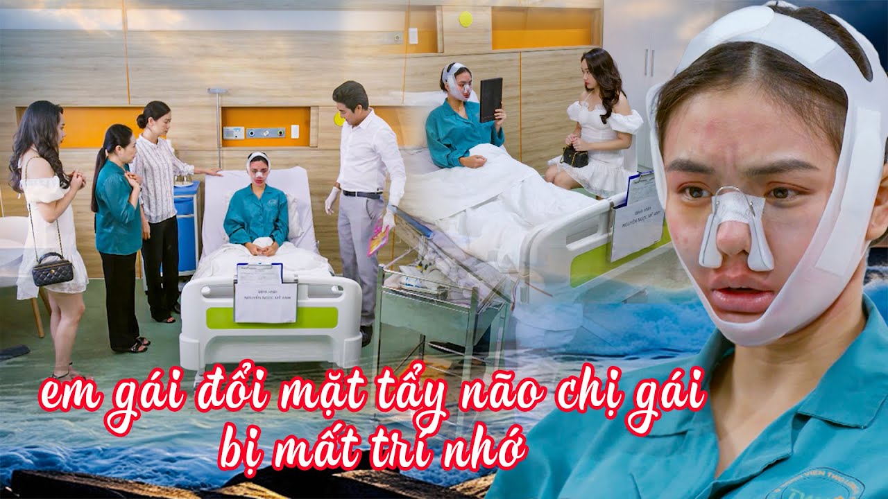 EM GÁI ĐỔI MẶT TẨY NÃO CHỊ GÁI BỊ MẤT TRÍ NHỚ | PHIM VIỆT NAM MỚI NHẤT | PHIM VIỆT NAM HAY