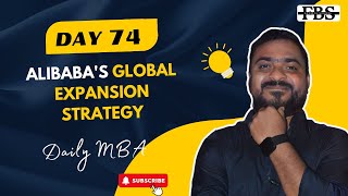 Day-74: Alibaba's Global Expansion Strategy | Case Study | Daily MBA | Future Business School | FBS