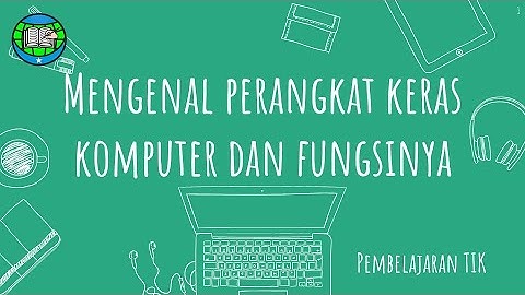 Pembelajaran TIK : Mengenal Perangkat Keras Komputer dan fungsinya