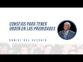 Consejos para tener orden en las prioridades // Daniel del Vecchio