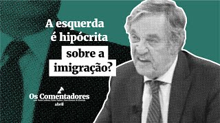 Os Comentadores #68 - A esquerda é hipócrita sobre a imigração?