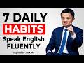 7 daily habits that makes you fluent faster || How to speak English fluently.