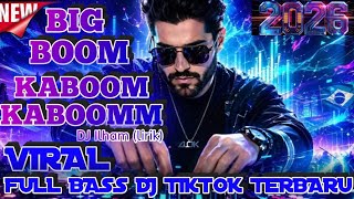 DJ BIG BOOM KABOOM KABOOM - DJ ILHAM - FULL BASS GACOR VIRAL TIKTOK TERBARU 2026 YANG KALIAN CARI ⁉️