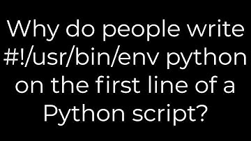 Python :Why do people write #!/usr/bin/env python on the first line of a Python script?(5solution)
