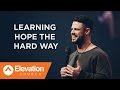 Learning Hope The Hard Way | Pastor Steven Furtick