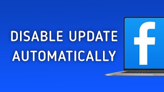 How To Disable Update Facebook Automatically on PC