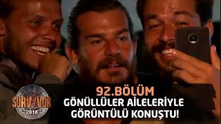 Survivor 2018 | 92. Bölüm | Gönüllüler Aileleriyle Görüntülü Konuştu!