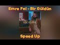 Emre Fel Bir Güldün Speed Up