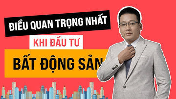 Điều QUAN TRỌNG NHẤT khi đi đầu tư  là BẤT ĐỘNG SẢN là gì? Cần lưu ý gì?