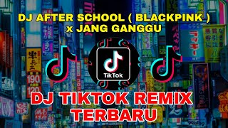 DJ AFTER SCHOOL ( BLACKPINK ) x JANG GANGGU | DJ TIKTOK REMIX VIRAL TERBARU 2021