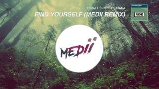Eskai & SNR ft. Jhana - Find Yourself (Medii Remix)