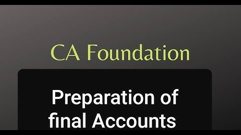 Ca Foundation ||Paper 1 ||preparation of final Accounts of Solepropretors ||ch 7