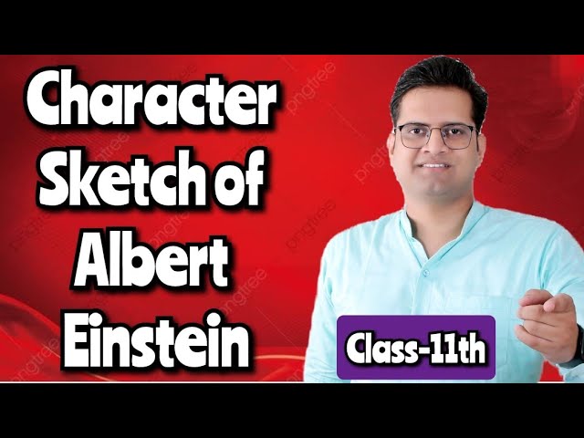 Give a 300 word Character sketch of Albert Einstein