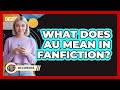 What Does AU Mean In Fanfiction? - Gen Z Unfiltered