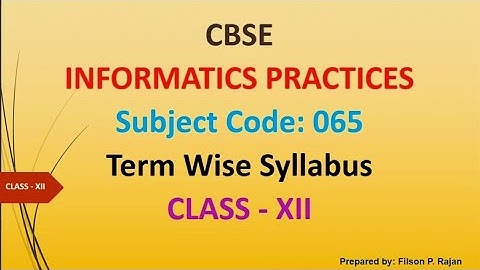 TERM WISE SYLLABUS INFORMATICS PRACTICES (065) CBSE CLASS-12 @FilsonPRajan