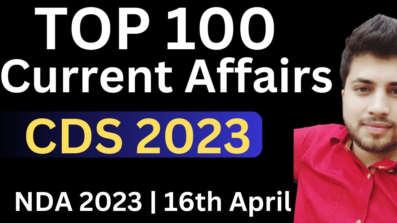 ( CDS 1 2023 ) TOP 100 Current affairs NDA 2023 | 16th April | Gov Exam ...