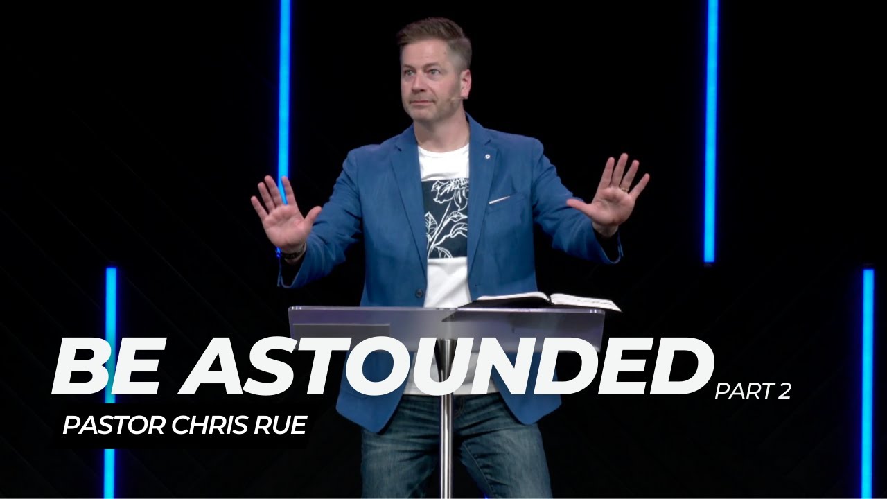 Pastor Chris Rue | Be Astounded: Part 2 - YouTube