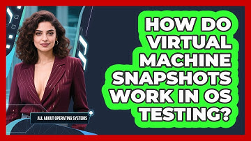 How Do Virtual Machine Snapshots Work In OS Testing? - All About Operating Systems