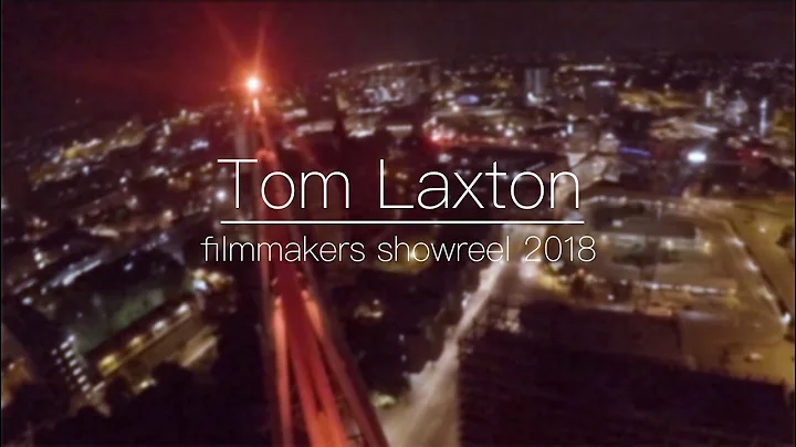 Tom Laxton Filmmaker 2018 Showreel