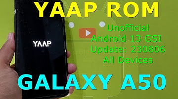 YAAP Unofficial for Galaxy A50 Android 13 GSI Update: 230806