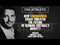 How COVID-19 could threaten German football's identity | Steilcast | The Athletic