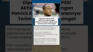 Alasan PSSI Akhiri Kontrak Patrick Kluivert dari Kursi Pelatih Timnas Indonesia: Terima Kasih