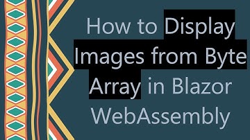 How to Display Images from Byte Array in Blazor WebAssembly