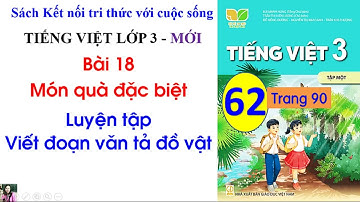 Bài 18 Món quà đặc biệt| Tiết 4| Luyện tập Viết đoạn văn tả đồ vật| Tiếng Việt 3 Kết nối | #62