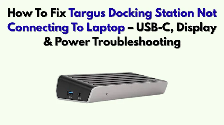 How To Fix Targus Docking Station Not Connecting To Laptop – USB-C, Display & Power Troubleshooting