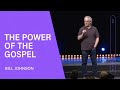 The Power of the Gospel - Bill Johnson (Full Sermon) | Bethel Church