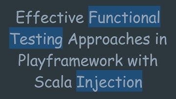 Effective Functional Testing Approaches in Playframework with Scala Injection