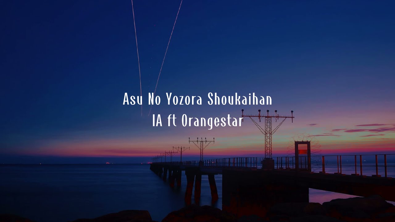 Asu No Yozora Shoukaihan Ia Ft Orangestar Lyrics Youtube