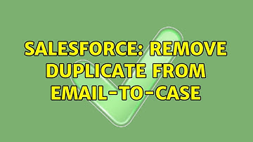 Salesforce: Remove duplicate from Email-to-Case (2 Solutions!!)