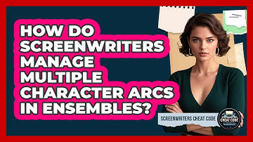 How Do Screenwriters Manage Multiple Character Arcs In Ensembles? - Screenwriter