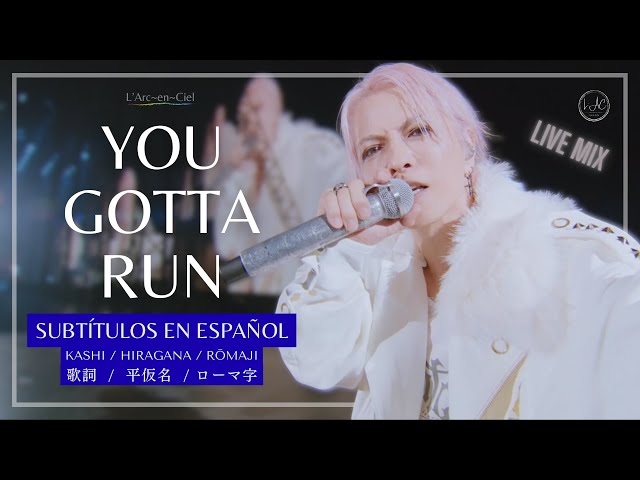 YOU GOTTA RUN」L'Arc〜en〜Ciel [Live Mix] + Sub. Español [CC