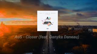 Au5 - Closer (feat. Danyka Daneau) [ETV]