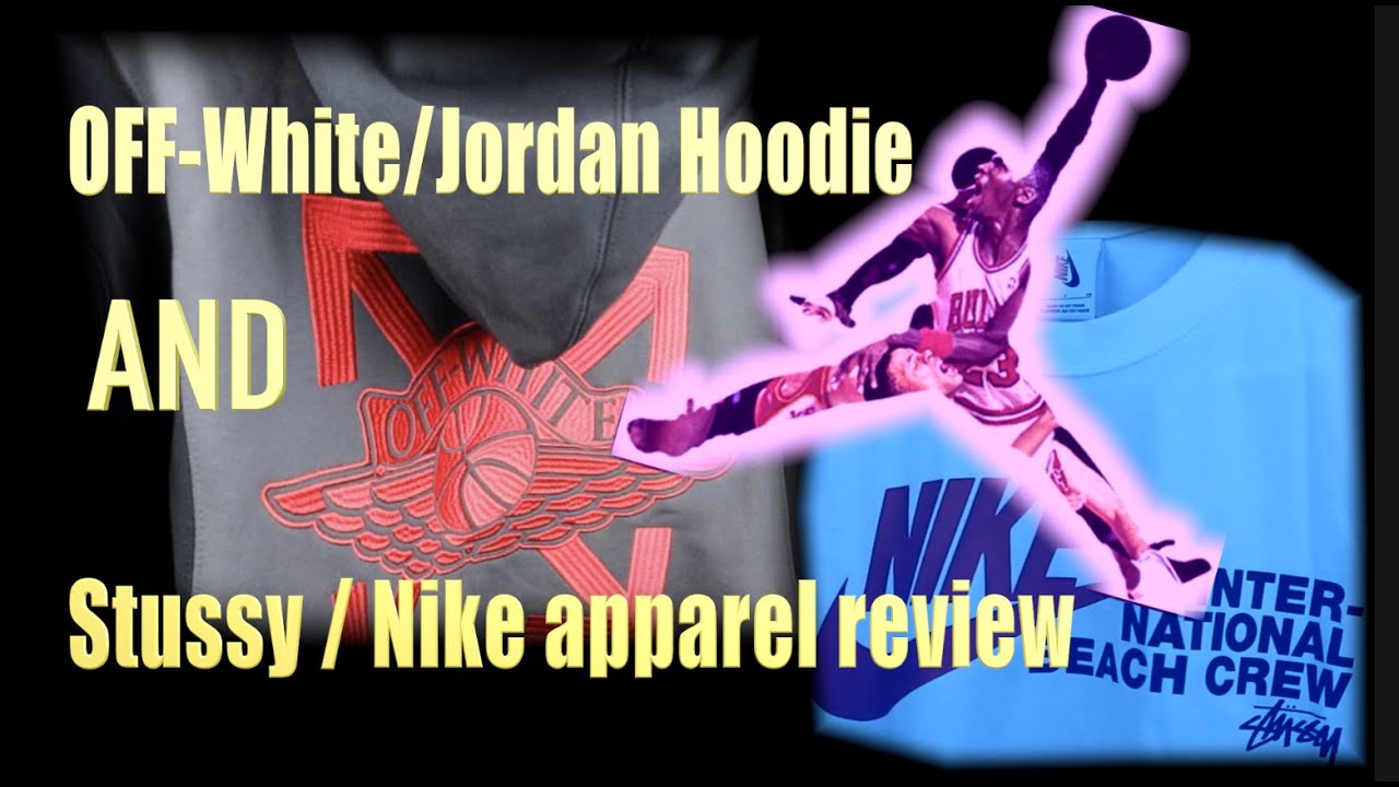 Stussy Nike Collab and Jordan / OFF-White hoodie Review!