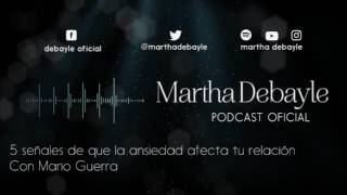 5 señales de que la ansiedad afecta tu relación, con Mario Guerra | Martha Debayle