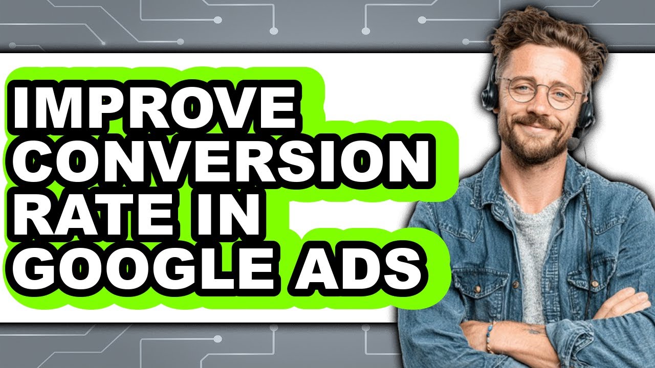 How to Improve Conversion Rate in Google Ads (updated)