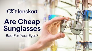 Are Cheap Sunglasses Bad For Your Eyes? Lenskart Tips Lenskart