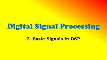 Digital Signal Processing Part-2:Basic Signals in Digital Signal Processing