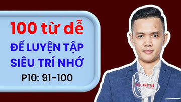 P10 - 100 từ vựng tiếng Anh thông dụng nhất theo kỹ thuật Siêu Trí Nhớ